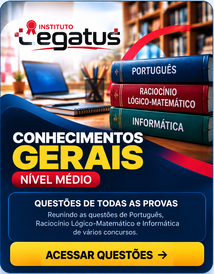 Instituto Legatus. Conhecimentos Gerais, nível médio. Português, Raciocínio Lógico-Matemático e Informática. Acessar curso.